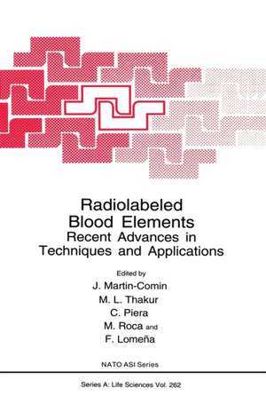 Radiolabeled Blood Elements: Recent Advances in Techniques and Applications de J. Martin-Comin