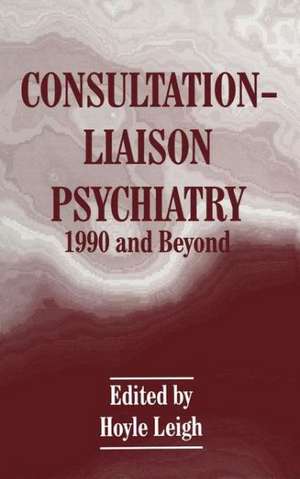 Consultation-Liaison Psychiatry: 1990 and Beyond de Leigh