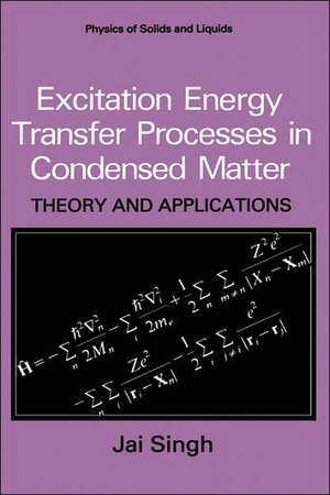 Excitation Energy Transfer Processes in Condensed Matter: Theory and Applications de Jai Singh