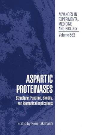 Aspartic Proteinases: Structure, Function, Biology, and Biomedical Implications de Kenji Takahashi