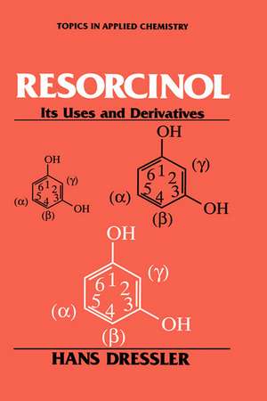 Resorcinol: Its Uses and Derivatives de Hans Dressler