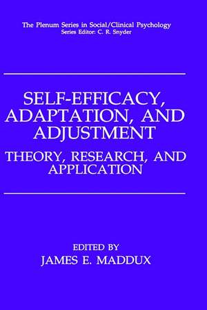 Self-Efficacy, Adaptation, and Adjustment: Theory, Research, and Application de James E. Maddux