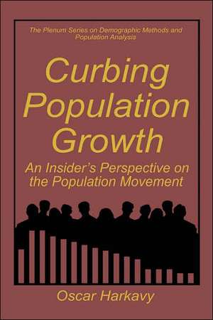 Curbing Population Growth: An Insider’s Perspective on the Population Movement de Oscar Harkavy