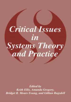 Critical Issues in Systems Theory and Practice de K. Ellis