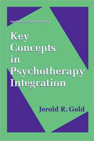 Key Concepts in Psychotherapy Integration de Jerold R. Gold