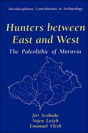 Hunters between East and West: The Paleolithic of Moravia de Jiri Svoboda