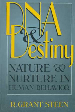 DNA and Destiny: Nature and Nurture in Human Behavior de R. Grant Steen