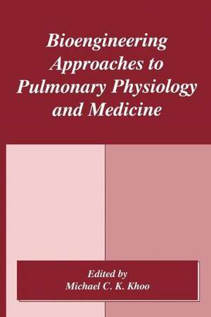 Bioengineering Approaches to Pulmonary Physiology and Medicine de M.C.K. Khoo