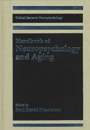 Handbook of Neuropsychology and Aging de Paul David Nussbaum