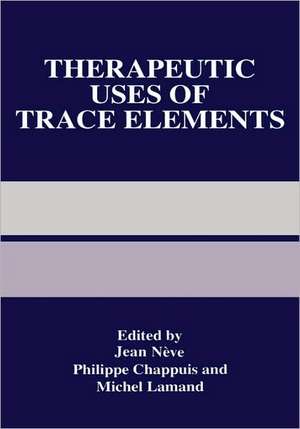 Therapeutic Uses of Trace Elements de Jean Nève