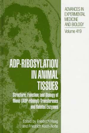 Adp Ribosylation in Animal Tissues: Structure, Function, and Biology of Mono (Adp-Ribosyl) Transferases and Related Enzymes de Friedrich Haag