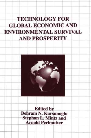 Technology for Global Economic and Environmental Survival and Prosperity de Behram Kursunoglu