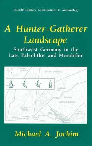 A Hunter-Gatherer Landscape: Southwest Germany in the Late Paleolithic and Mesolithic de Michael A. Jochim