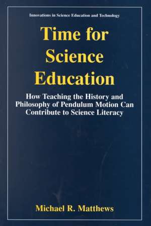 Time for Science Education: How Teaching the History and Philosophy of Pendulum Motion can Contribute to Science Literacy de Michael Matthews