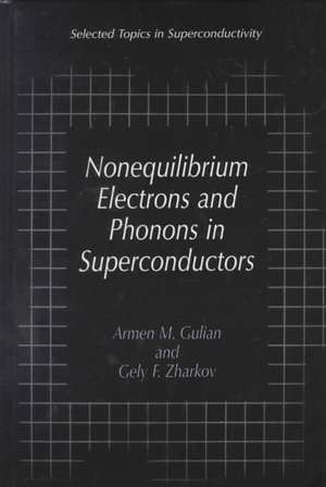 Nonequilibrium Electrons and Phonons in Superconductors: Selected Topics in Superconductivity de Armen M. Gulian