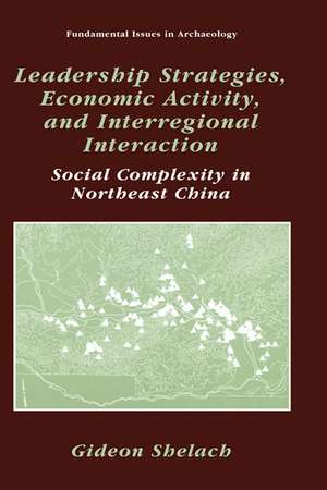 Leadership Strategies, Economic Activity, and Interregional Interaction: Social Complexity in Northeast China de Gideon Shelach