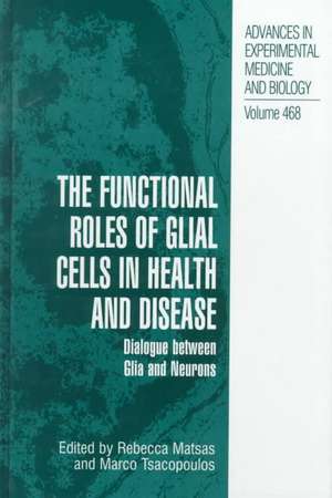 The Functional Roles of Glial Cells in Health and Disease: Dialogue between Glia and Neurons de Rebecca Matsas