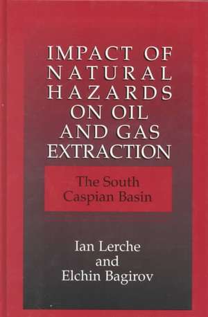 Impact of Natural Hazards on Oil and Gas Extraction: The South Caspian Basin de Ian Lerche