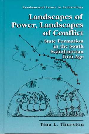 Landscapes of Power, Landscapes of Conflict: State Formation in the South Scandinavian Iron Age de Tina L. Thurston