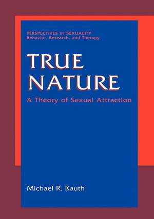 True Nature: A Theory of Sexual Attraction de Michael R. Kauth