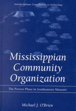 Mississippian Community Organization: The Powers Phase in Southeastern Missouri de Michael J. O'Brien