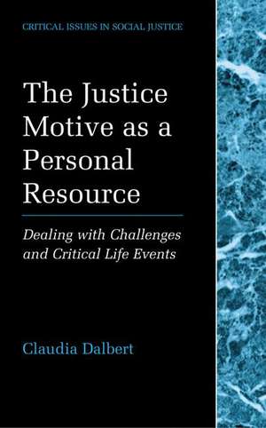 The Justice Motive as a Personal Resource: Dealing with Challenges and Critical Life Events de Claudia Dalbert