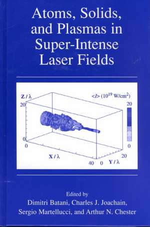 Atoms, Solids, and Plasmas in Super-Intense Laser Fields de Dimitri Batani