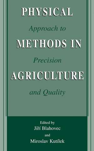 Physical Methods in Agriculture: Approach to Precision and Quality de Jirí Blahovec