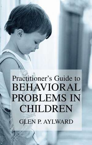 Practitioner’s Guide to Behavioral Problems in Children de Glen P. Aylward