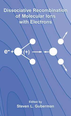 Dissociative Recombination of Molecular Ions with Electrons de Steven L. Guberman