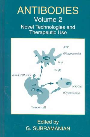 Antibodies: Volume 2: Novel Technologies and Therapeutic Use de G. Subramanian