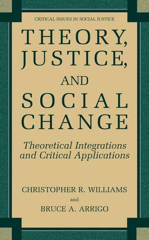 Theory, Justice, and Social Change: Theoretical Integrations and Critical Applications de Christopher R. Williams