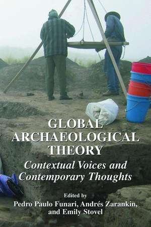 Global Archaeological Theory: Contextual Voices and Contemporary Thoughts de Pedro Paulo Funari