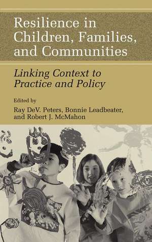 Resilience in Children, Families, and Communities: Linking Context to Practice and Policy de Ray D. Peters