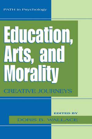 Education, Arts, and Morality: Creative Journeys de Doris B. Wallace