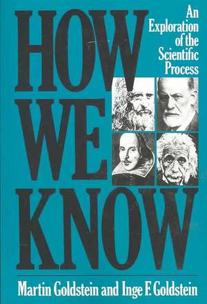 How We Know: An Exploration Of The Scientific Process de Martin Goldstein