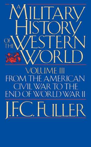 A Military History Of The Western World, Vol. II: From The Defeat Of The Spanish Armada To The Battle Of Waterloo de J. F. C. Fuller