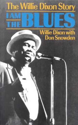 I Am The Blues: The Willie Dixon Story de Willie Dixon