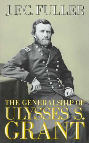 The Generalship Of Ulysses S. Grant de J. F. C. Fuller