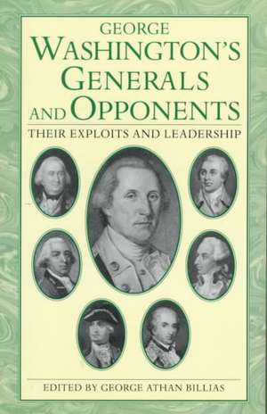 George Washington's Generals And Opponents: Their Exploits and Leadership de George Athan Billias