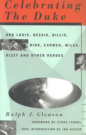 Celebrating The Duke: And Louis, Bessie, Billie, Bird, Carmen, Miles, Dizzy And Other Heroes de Ralph J. Gleason