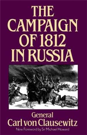 The Campaign Of 1812 In Russia de General Carl Von Clausewitz