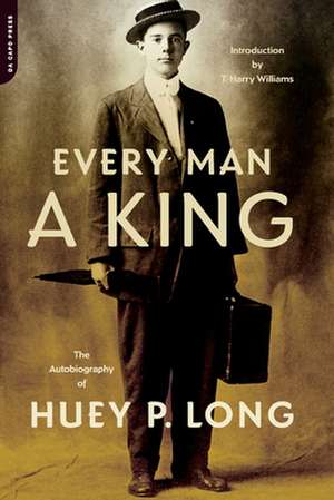 Every Man A King: The Autobiography Of Huey P. Long de Huey P. Long