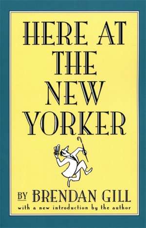 Here At The New Yorker de Brendan Gill