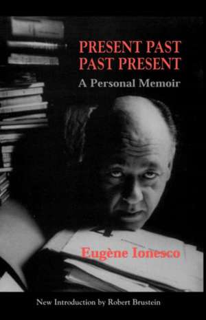 Present Past Past Present: A Personal Memoir de Eugene Ionesco