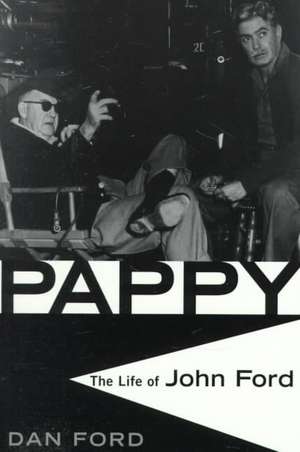 Pappy: The Life Of John Ford de Dan Ford