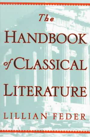 The Handbook Of Classical Literature de Lillian Feder