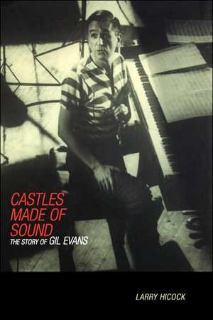 Castles Made Of Sound: The Story Of Gil Evans de Larry Hicock