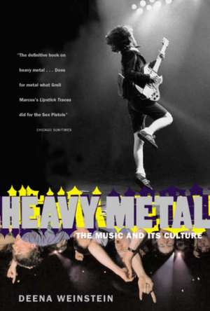 Heavy Metal: The Music And Its Culture, Revised Edition de Deena Weinstein