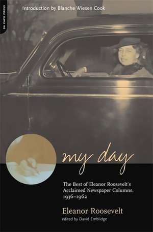 My Day: The Best Of Eleanor Roosevelt's Acclaimed Newspaper Columns, 1936-1962 de Eleanor Roosevelt